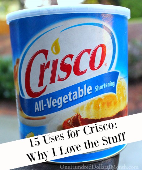 15 Uses for Crisco: Why I Love the Stuff - One Hundred Dollars a Month